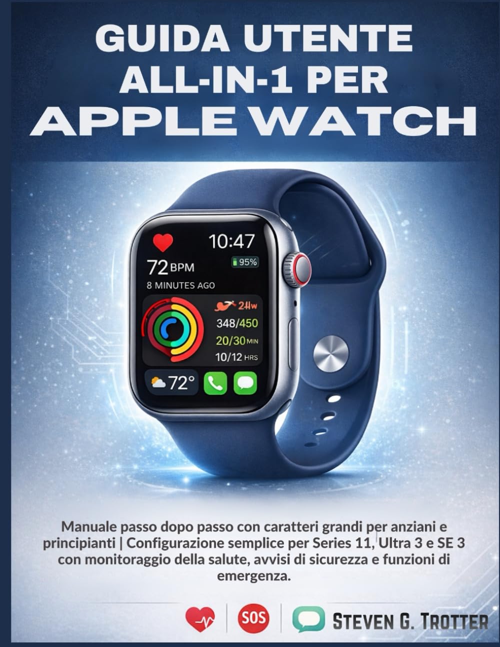 Guida utente all-in-1 per Apple Watch: Manuale passo dopo passo con caratteri grandi per anziani e principianti | Configurazione semplice per Series ... avvisi di sicurezza e funzioni di emergenza.