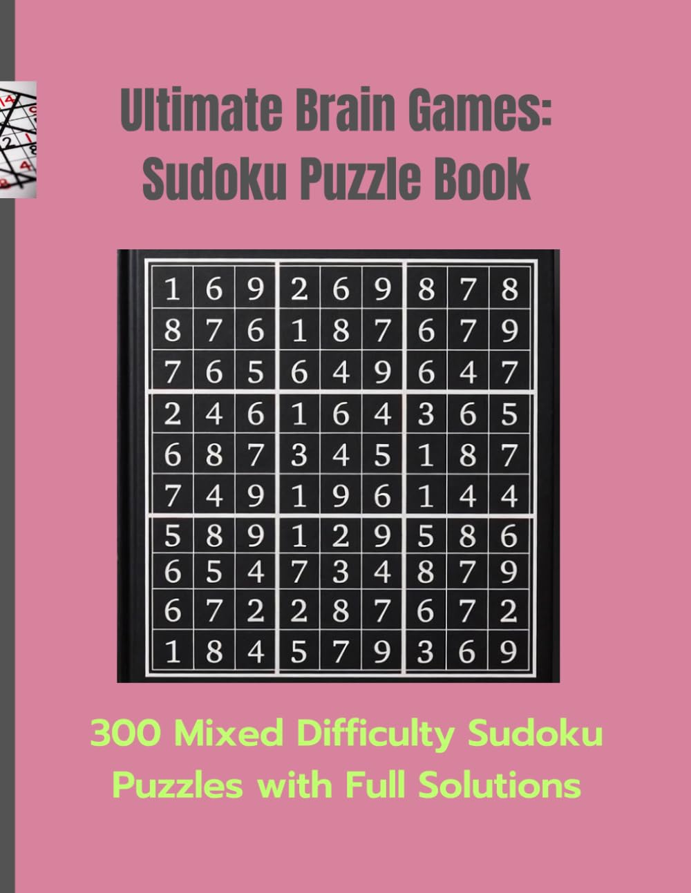 Ultimate Brain Games : Sudoku Puzzle Book: 300 Mixed Difficulty Sudoku Puzzles with Full Solutions