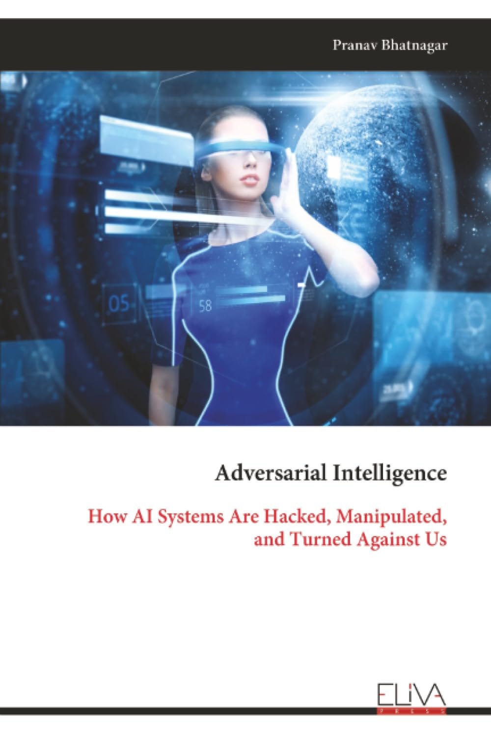 Adversarial Intelligence: How AI Systems Are Hacked, Manipulated, and Turned Against Us