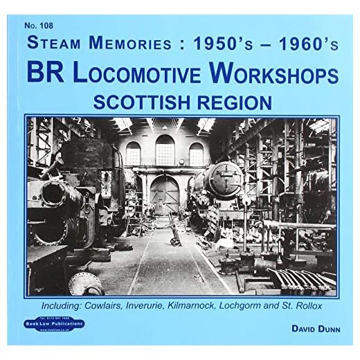 BR Locomotive Workshops Scottish Region: including, Cowlairs, Inveruire, Kilmarnock, Lochgorm & St.Rolex (Steam Memories 1950's-1960's, Band 108)