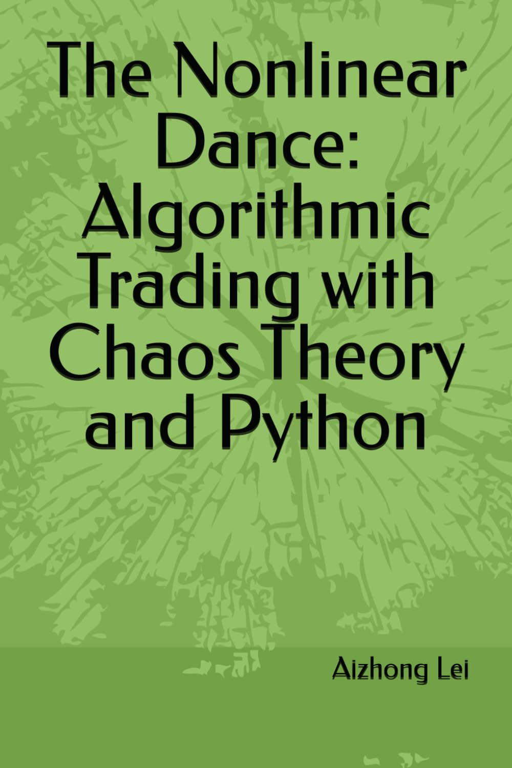 The Nonlinear Dance: Algorithmic Trading with Chaos Theory and Python