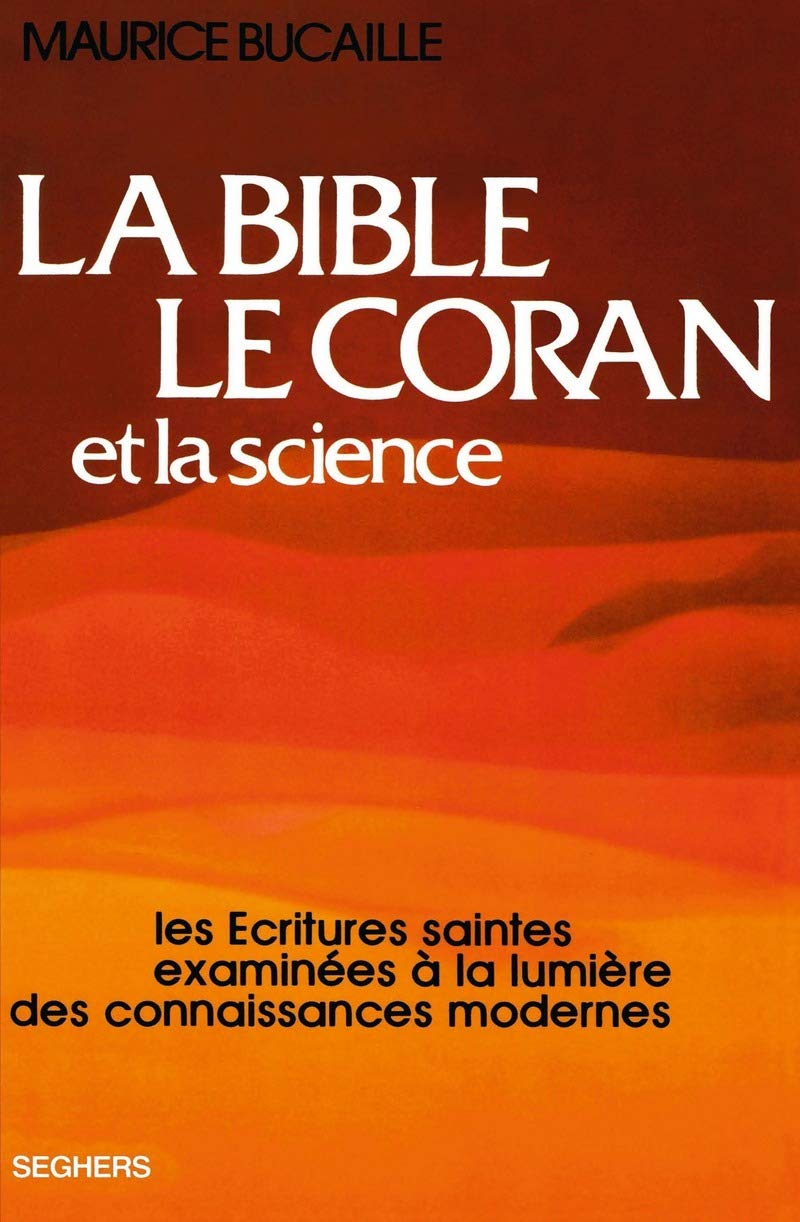 La Bible, le Coran et la science: Les Écritures saintes examinées à la lumière des connaissances modernes