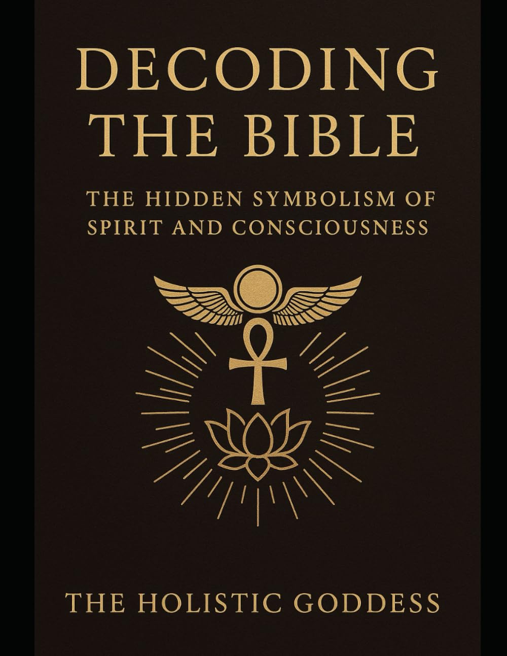 Decoding the Bible: Hidden Symbolism In Spirit and Consciousness