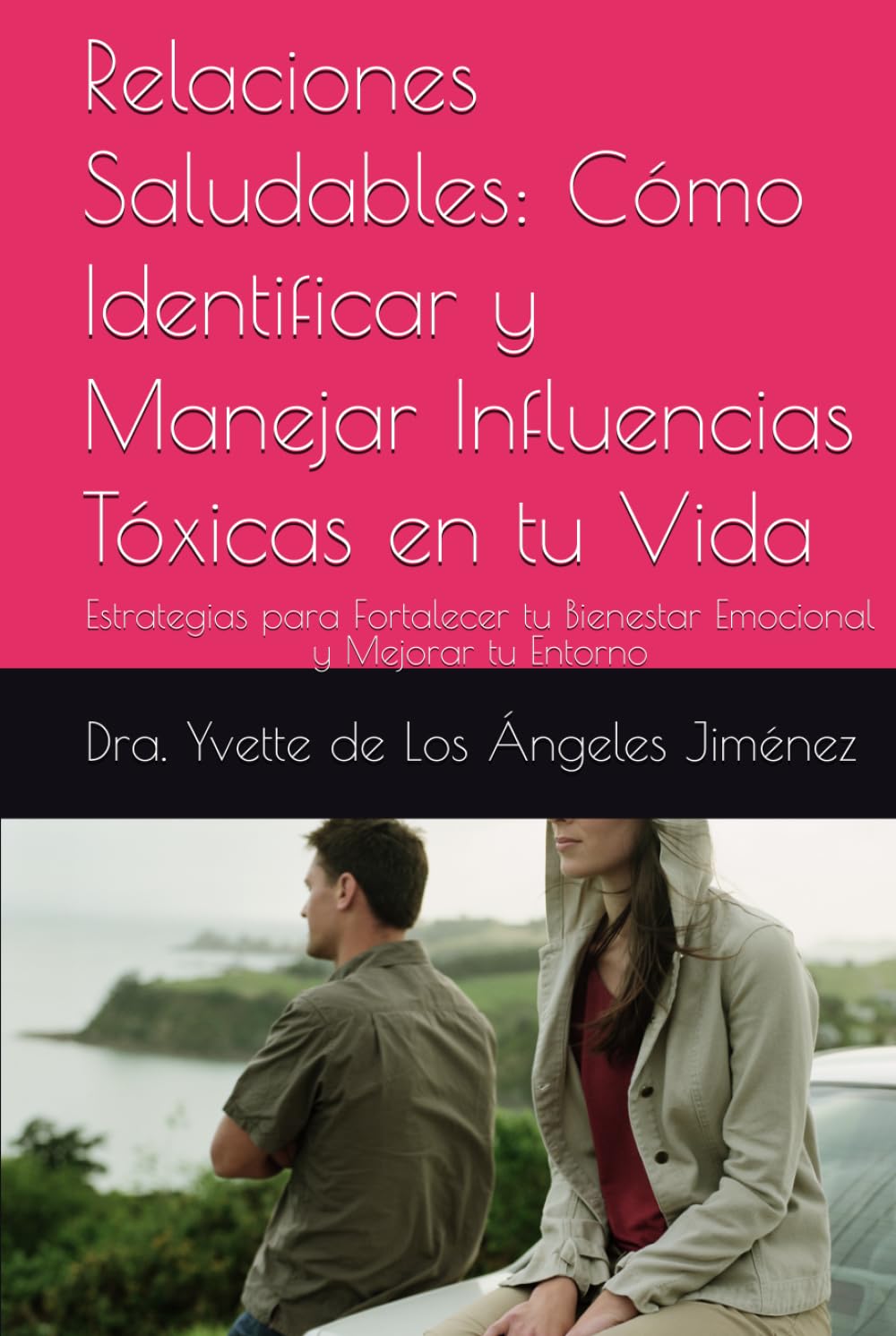 Relaciones Saludables: Cómo Identificar y Manejar Influencias Tóxicas en tu Vida: Estrategias para Fortalecer tu Bienestar Emocional y Mejorar tu Entorno
