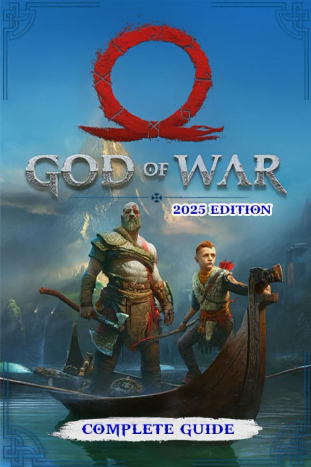 God Of War The Complete 2025 Guide & Walkthrough : Combat, Exploration, Gear Builds, Secrets, and 100% Story Completion