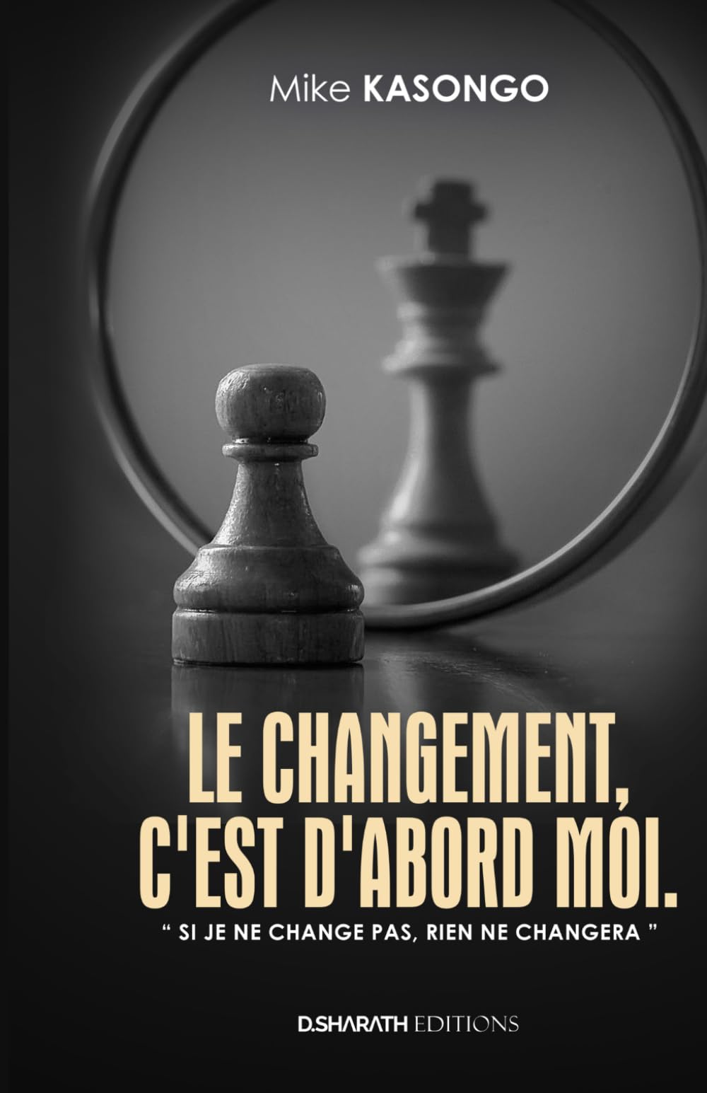 LE CHANGEMENT, C'EST D'ABORD MOI: Si je ne change pas, rien ne changera