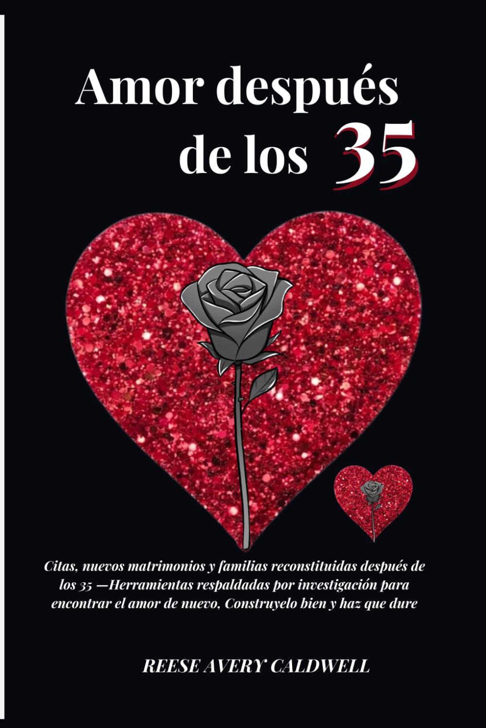 El amor después de los 35: Citas, nuevos matrimonios y familias reconstituidas — Herramientas respaldadas por investigación para encontrar el amor, construirlo bien y hacerlo durar