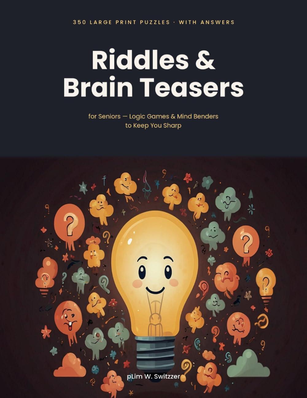 Riddles & Brain Teasers for Seniors: 350 Large Print Riddles, Logic Puzzles & Mind Games to Keep You Sharp — With All Answers (Large Print Puzzles)
