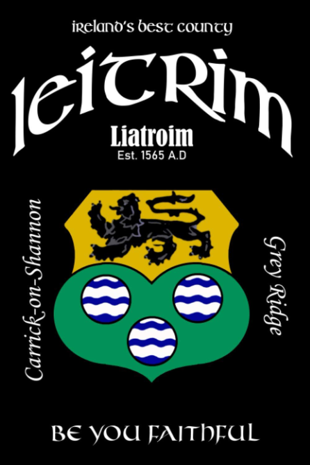 Leitrim Ireland Notebook Gift Souvenir Journal: 120 Lined Page 6x9 Notebook / Journal Celebrating the Irish County of Leitrim