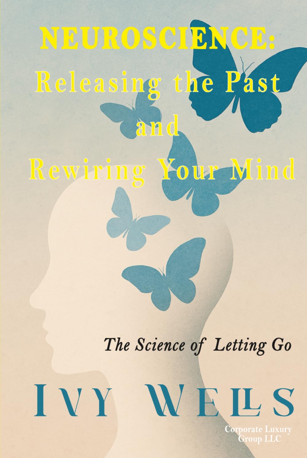 Neuroscience: Releasing the Past and Rewiring Your Mind: The Science of Letting Go