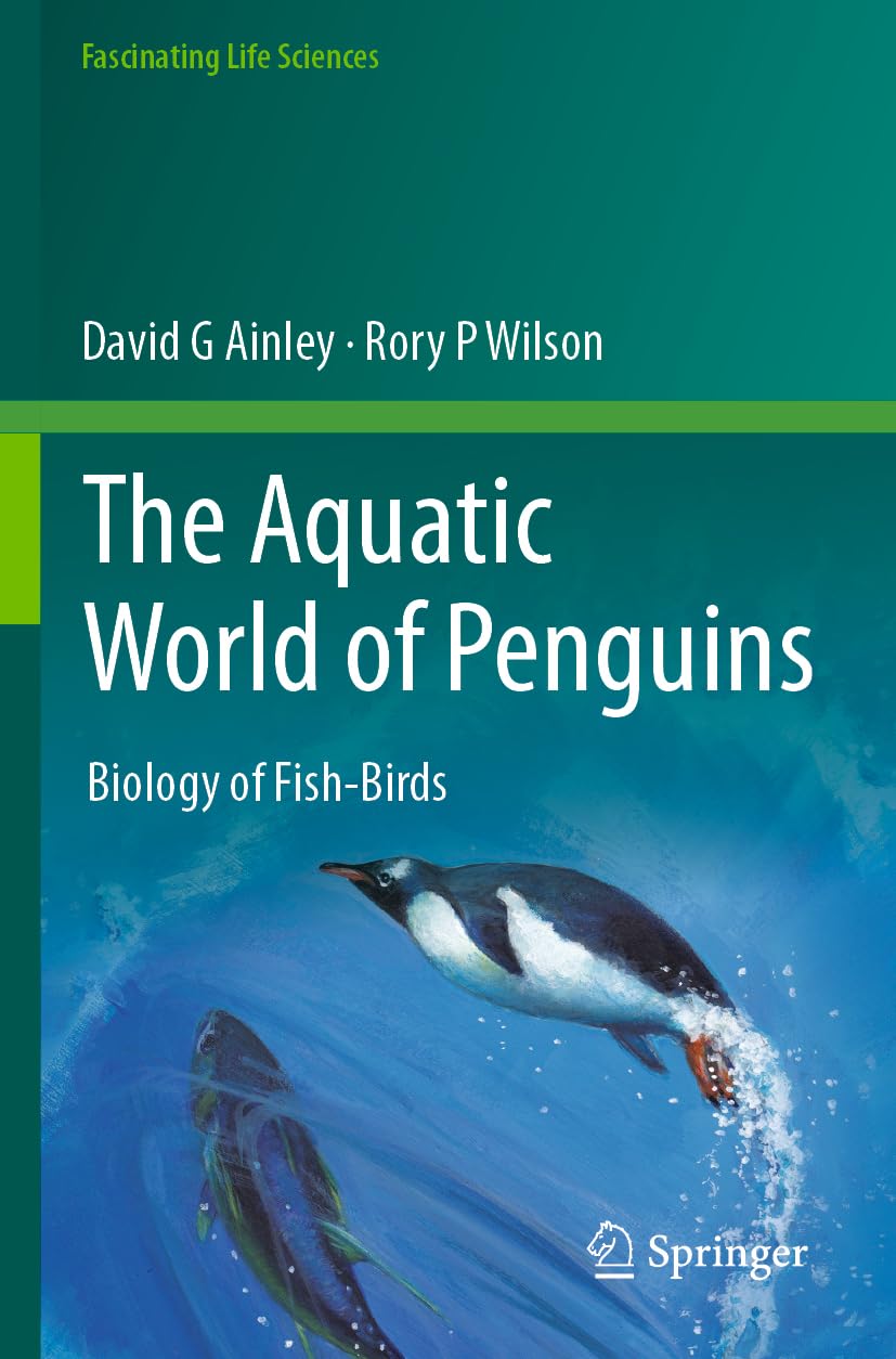 The Aquatic World of Penguins: Biology of Fish-Birds (Fascinating Life Sciences)