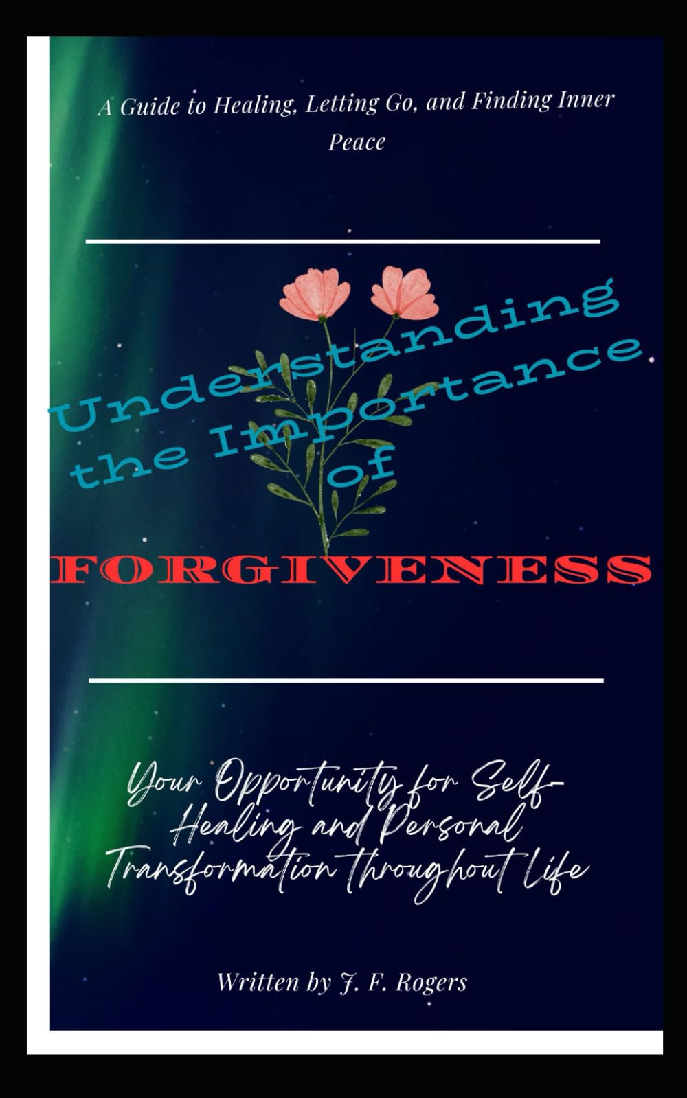 Understanding the Importance of Forgiveness: A Guide to Healing, Letting Go, and Finding Inner Peace