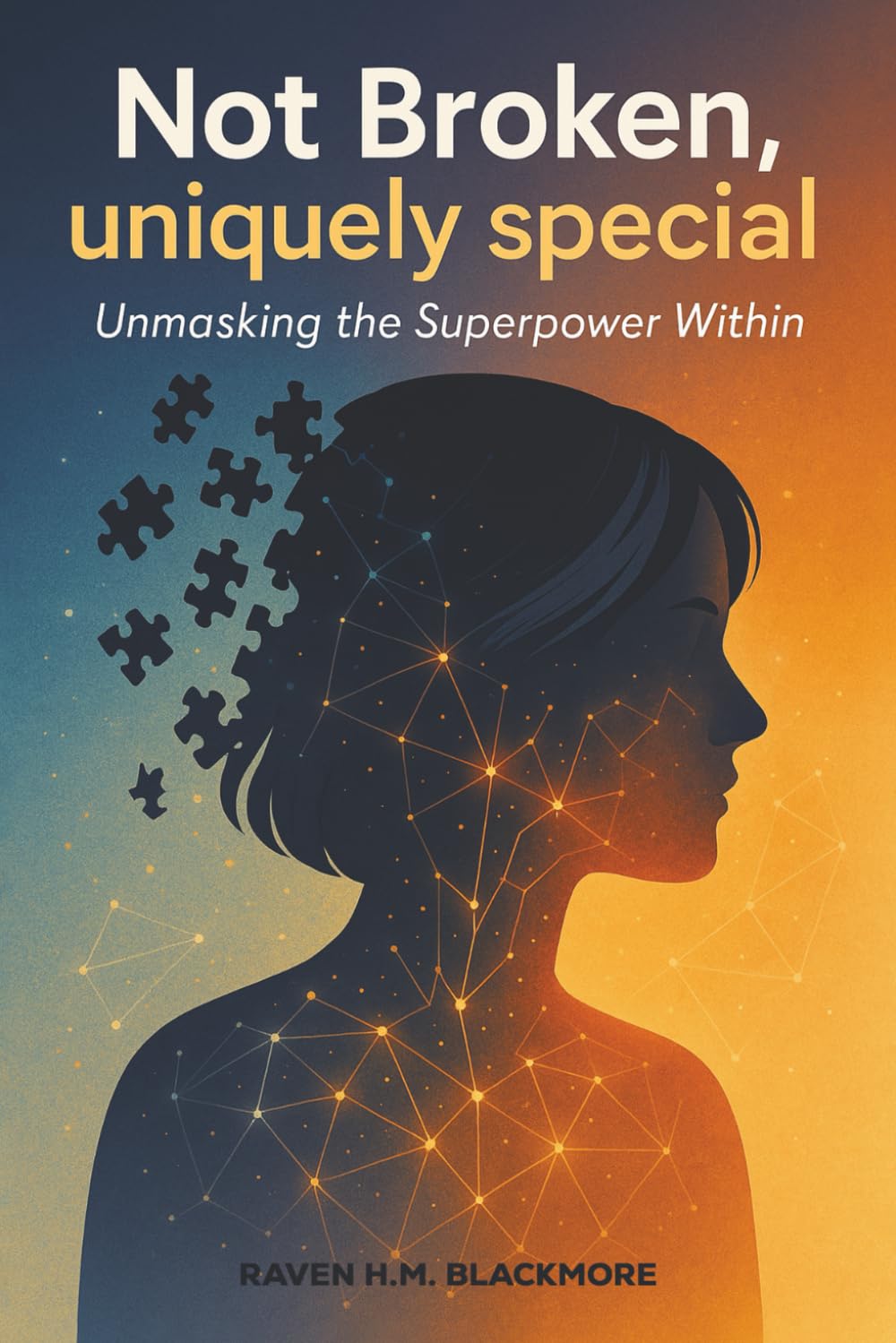 NOT BROKEN, UNIQUELY SPECIAL: Unmasking the Superpower Within