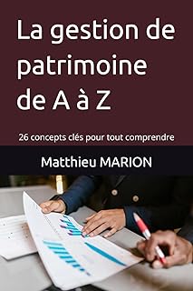 La gestion de patrimoine de A à Z: 26 concepts clés pour tout comprendre