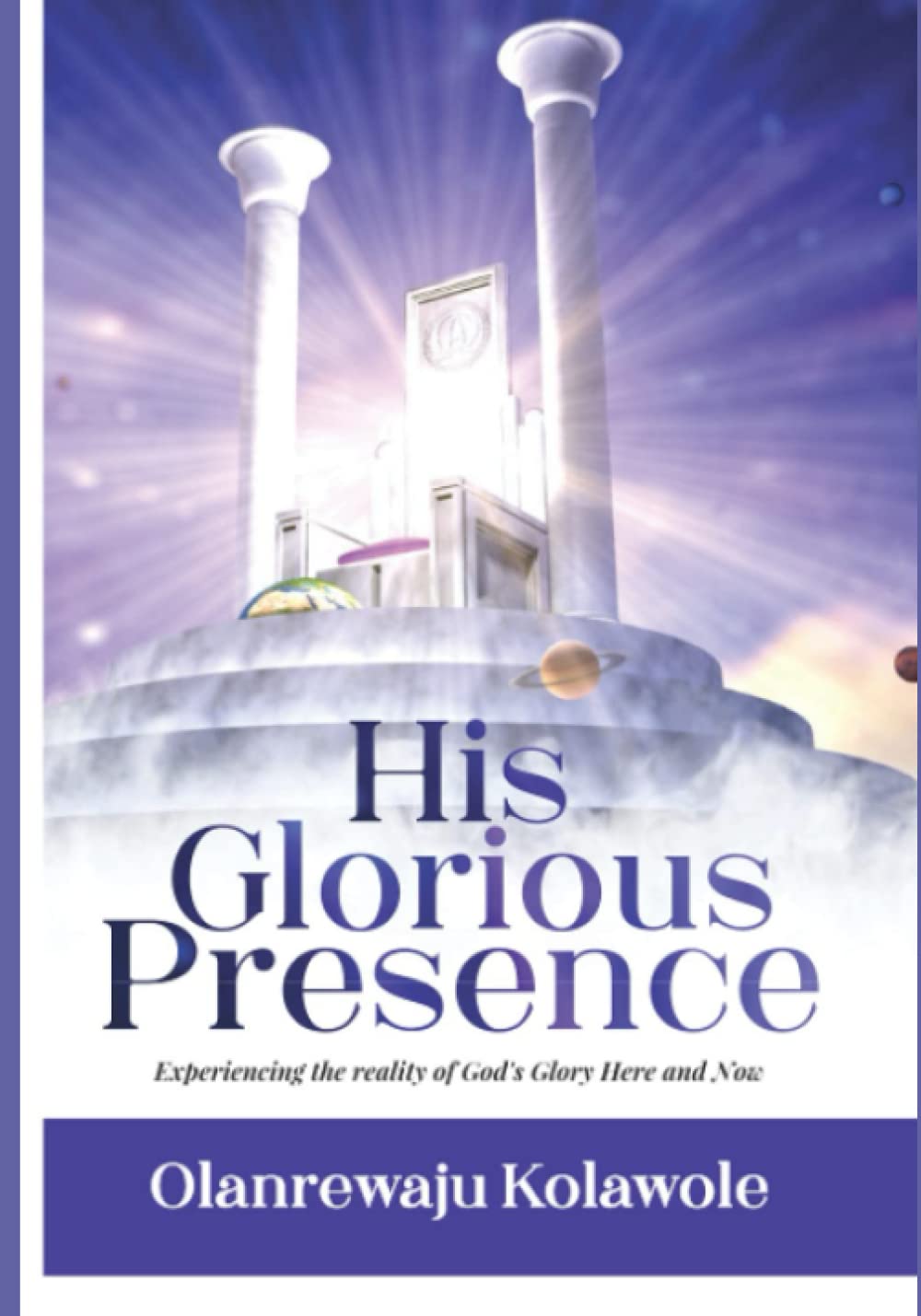 His Glorious Presence: Experiencing the Glory of God here and now