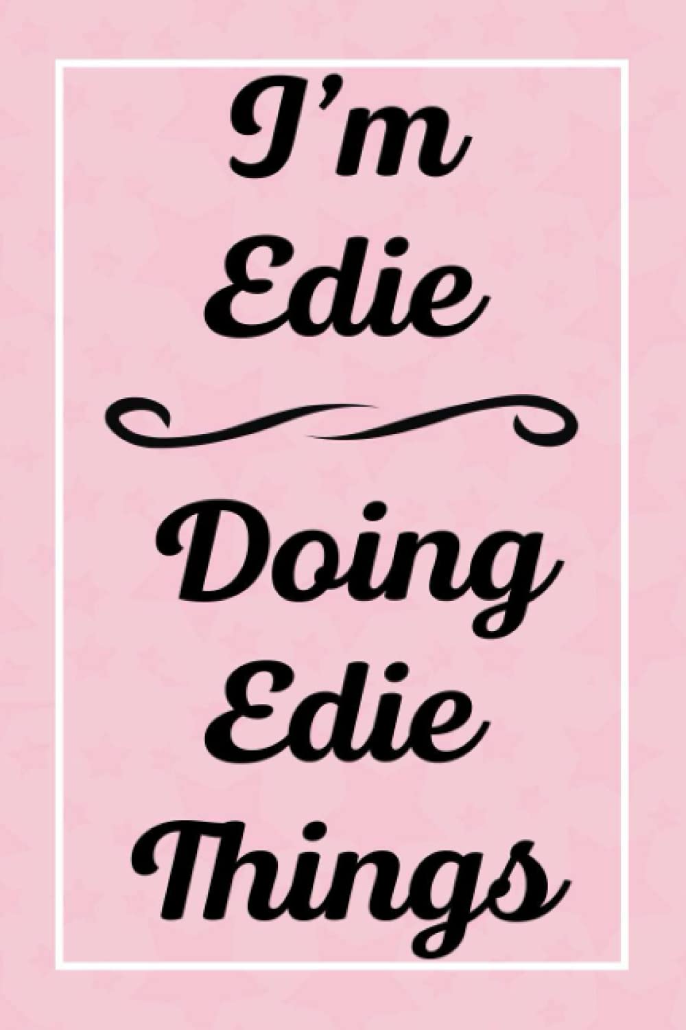 I'm Edie Doing Edie Things: Personalized Sketchbook, Sketch Book for Edie, Perfect for Sketching Drawing Noting and Writing, 120 Pages, 6x9