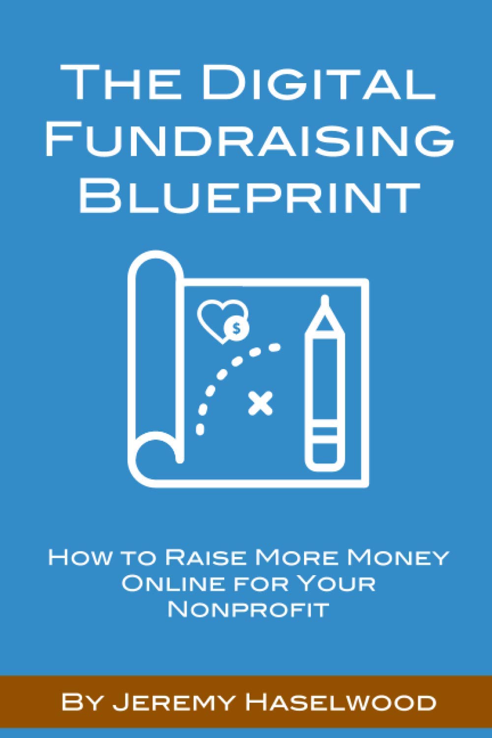 The Digital Fundraising Blueprint: How to Raise More Money Online for Your Nonprofit