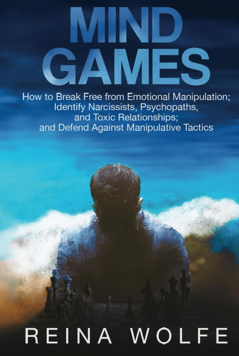 Mind Games: How to Break Free from Emotional Manipulation; Identify Narcissists, Psychopaths, and Toxic Relationships; and Defend Against Manipulative Tactics