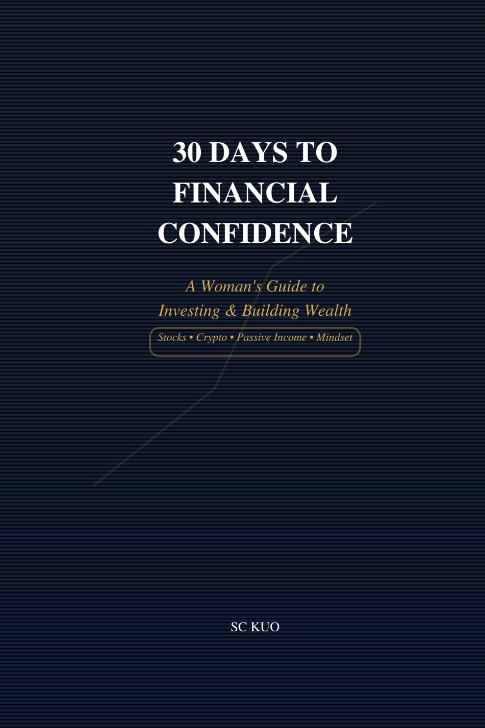 30 Days to Financial Confidence: A Woman's Guide to Investing & Building Wealth
