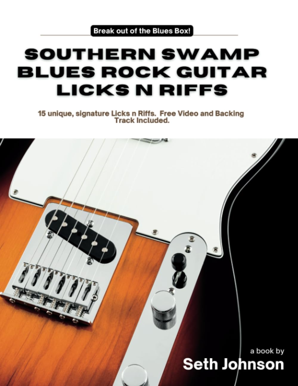 Southern Swamp Blues Rock Guitar Licks n Riffs: Break Out of the Blues Box Now!