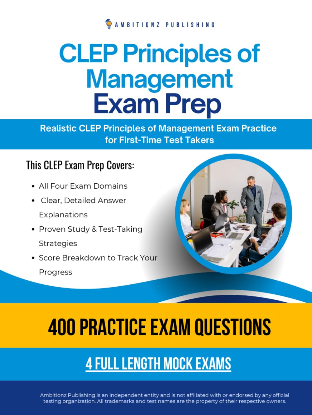 CLEP Principles of Management Exam Prep: CLEP Principles of Management Prep Book Featuring 400 Exam-Style Questions, 4 Mock Exams, and Clear Answer Explanations to Pass on Your First Attempt