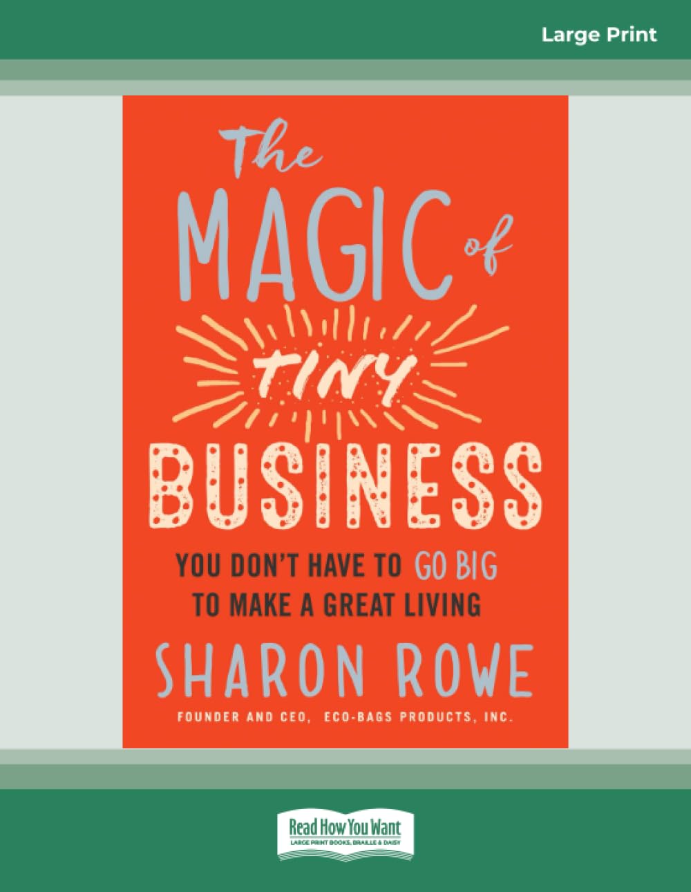 The Magic of Tiny Business: You Don't Have to Go Big to Make a Great Living