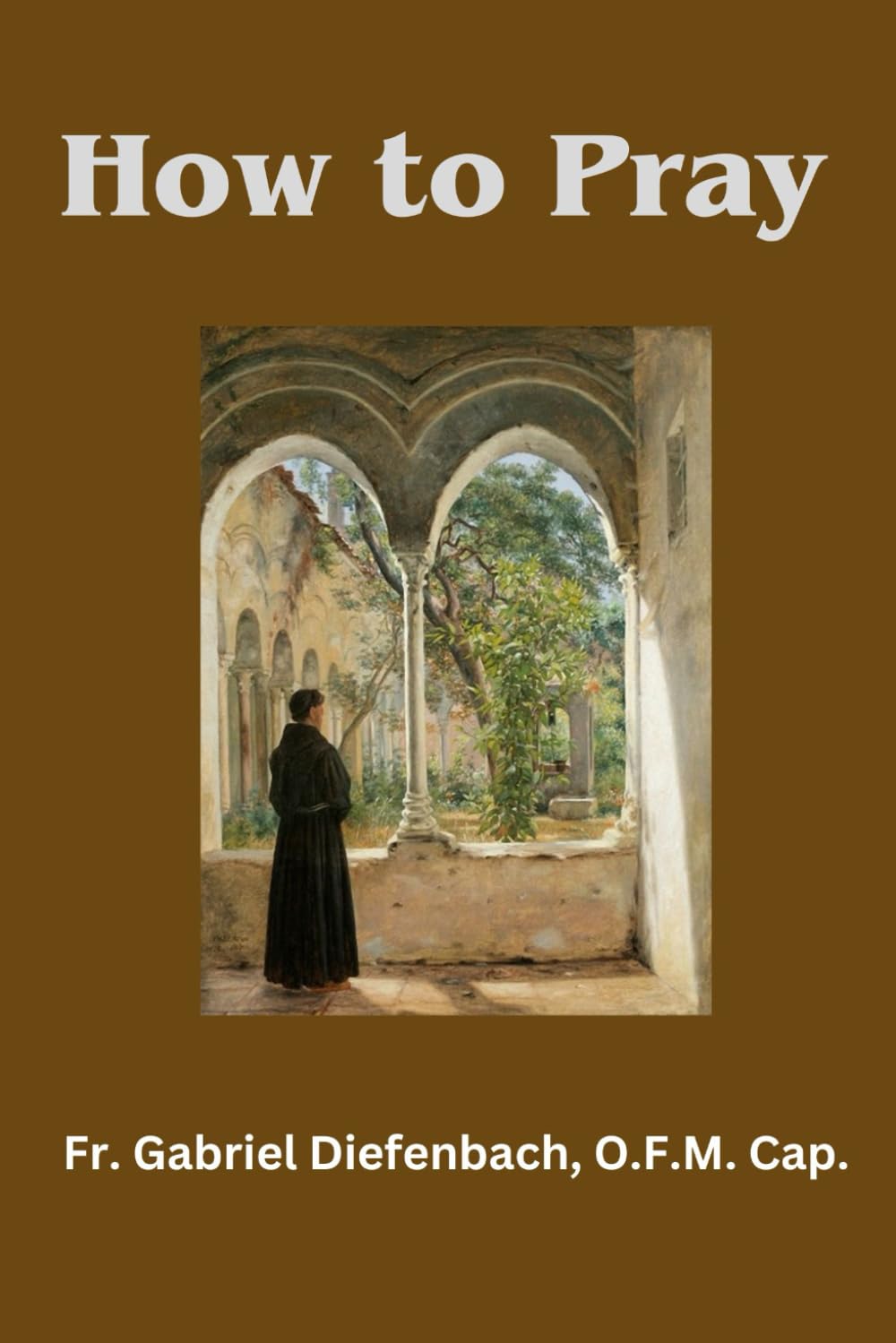How to Pray: A Catholic's Guide to Mental Pray