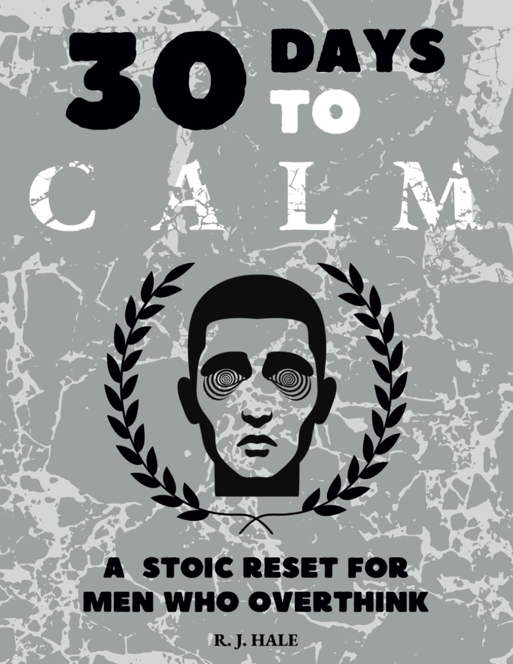 30 Days to CALM: A Stoic Reset for Men Who Overthink (The CALM Series)