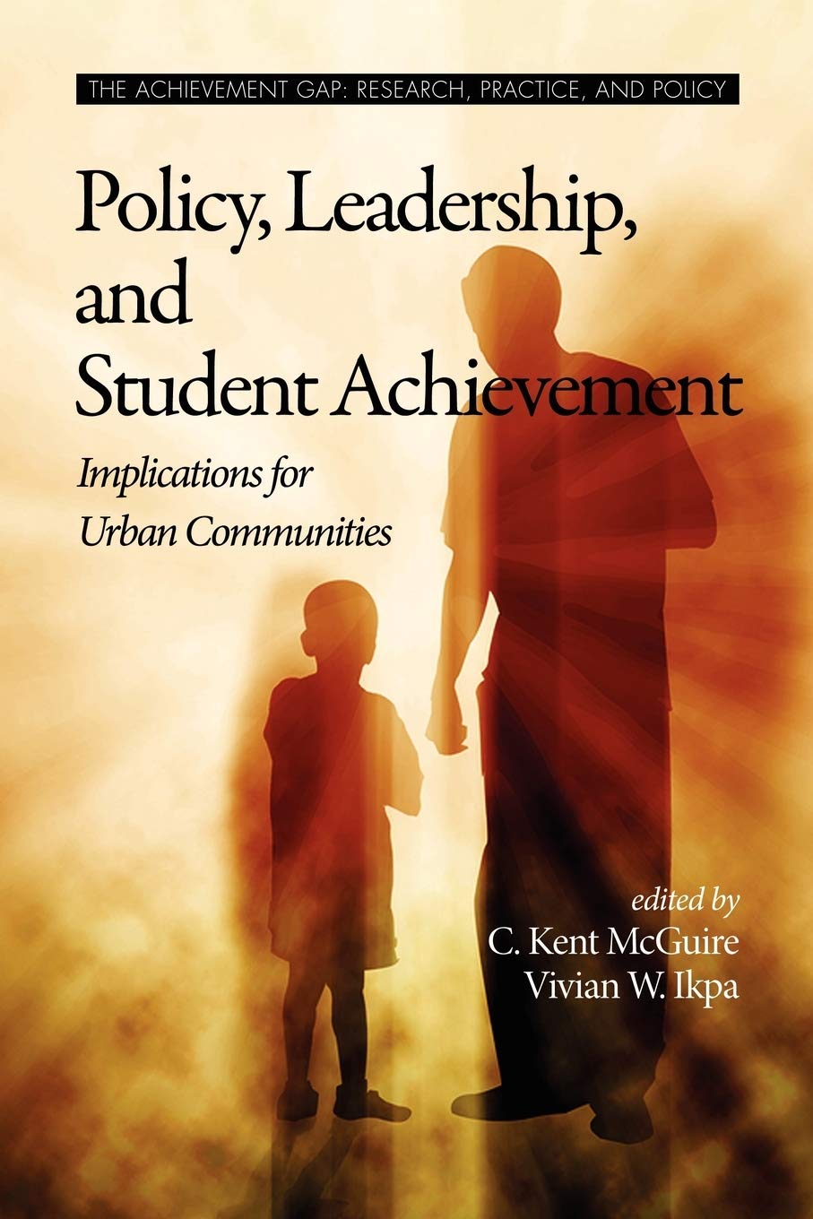 Policy, Leadership, and Student Achievement: Implications for Urban Communities (PB)