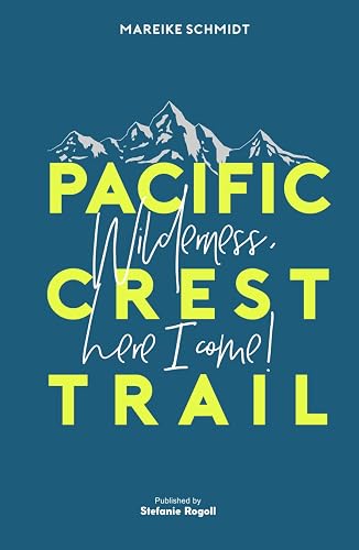 PACIFIC CREST TRAIL: Wilderness, here I come! (Du musst mal wieder raus?)