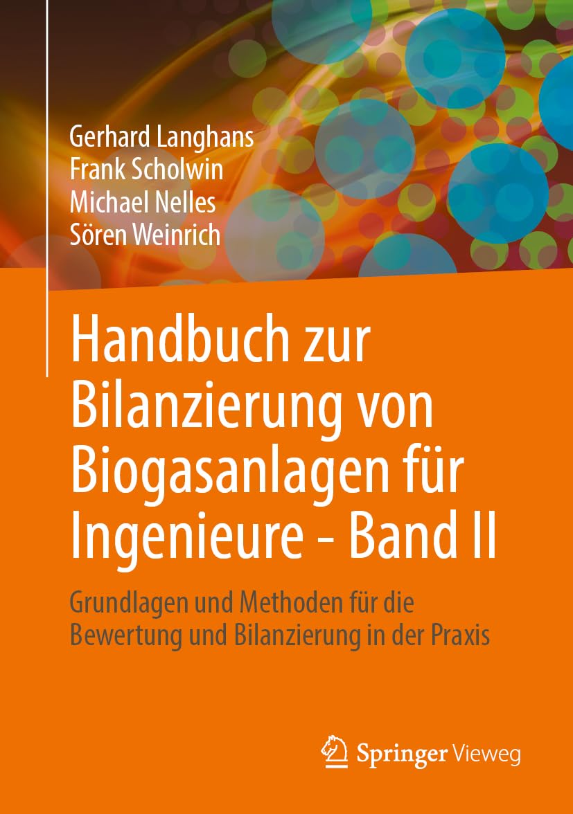 Handbuch zur Bilanzierung von Biogasanlagen für Ingenieure - Band II: Grundlagen und Methoden für die Bewertung und Bilanzierung in der Praxis