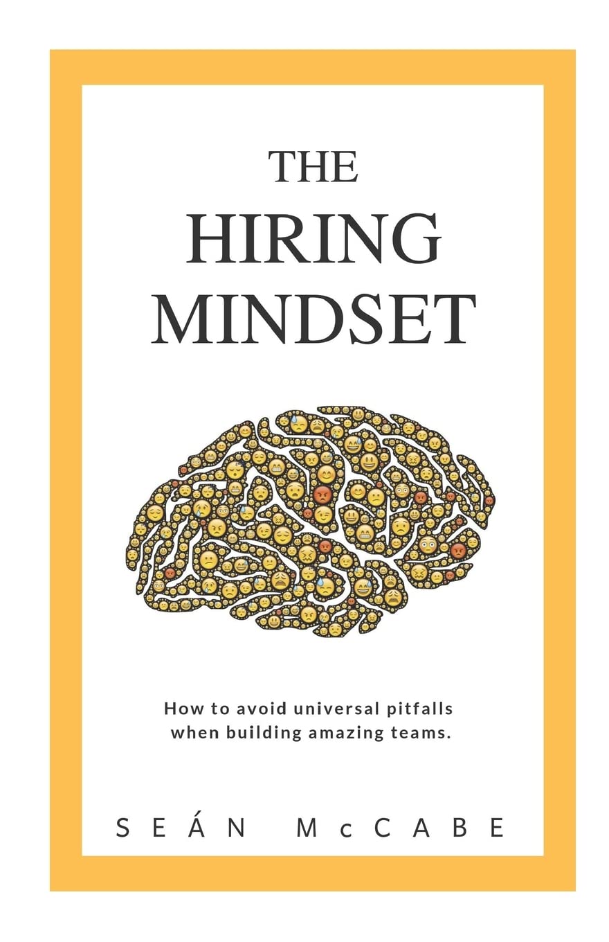 The Hiring Mindset: How to avoid universal pitfalls when building amazing teams.