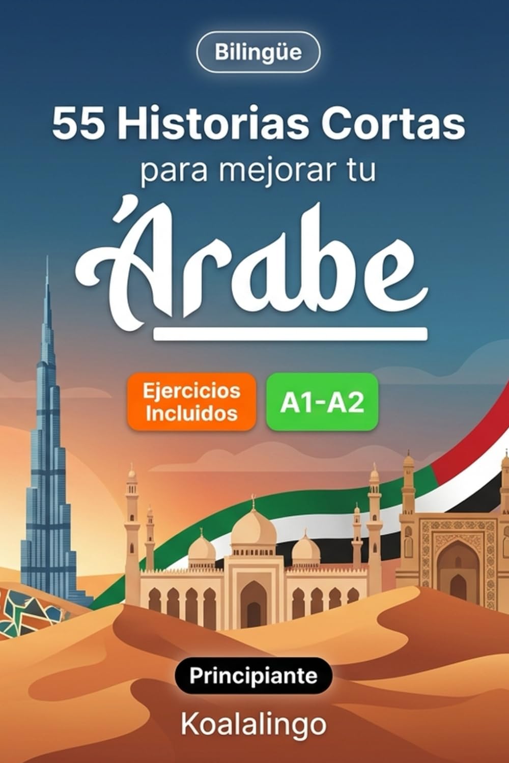 55 cuentos bilingües para mejorar tu árabe para principiantes: Mejora tu vocabulario, lectura y comprensión escrita con ejercicios para estudiantes de nivel A1-A2
