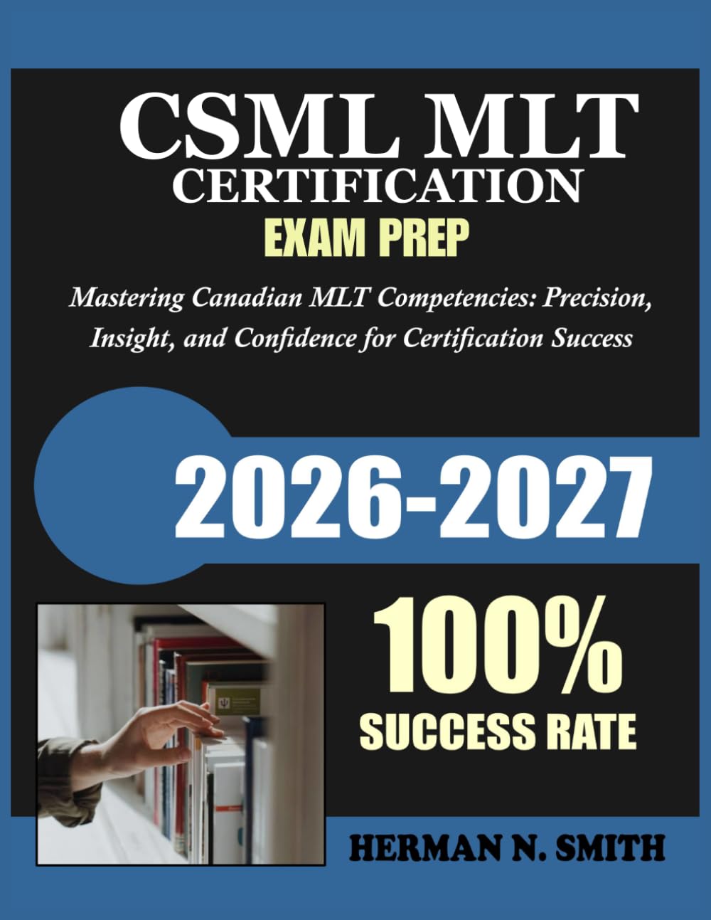 CSMLS MLT Certification Exam Prep 2026 2027: Mastering Canadian MLT Competencies: Precision, Insight, and Confidence Certification Success