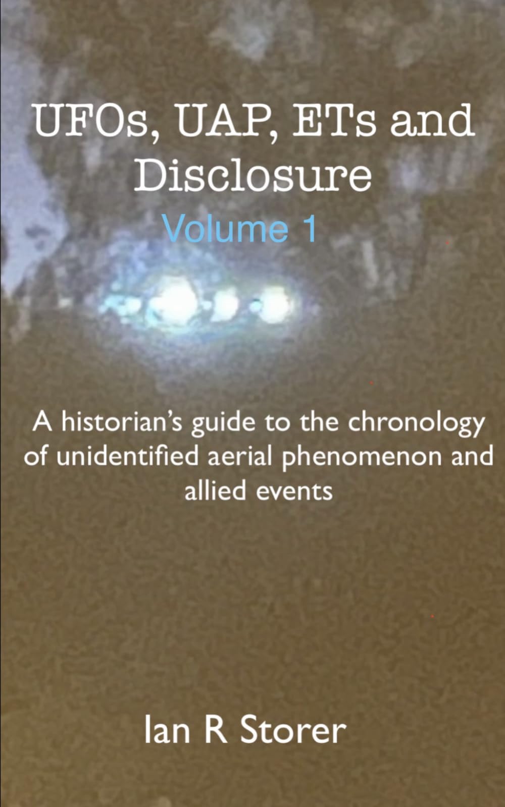 UFOs, UAPs, ETs and Disclosure: A historian's guide to the chronology of unidentified aerial phenomenon and allied events