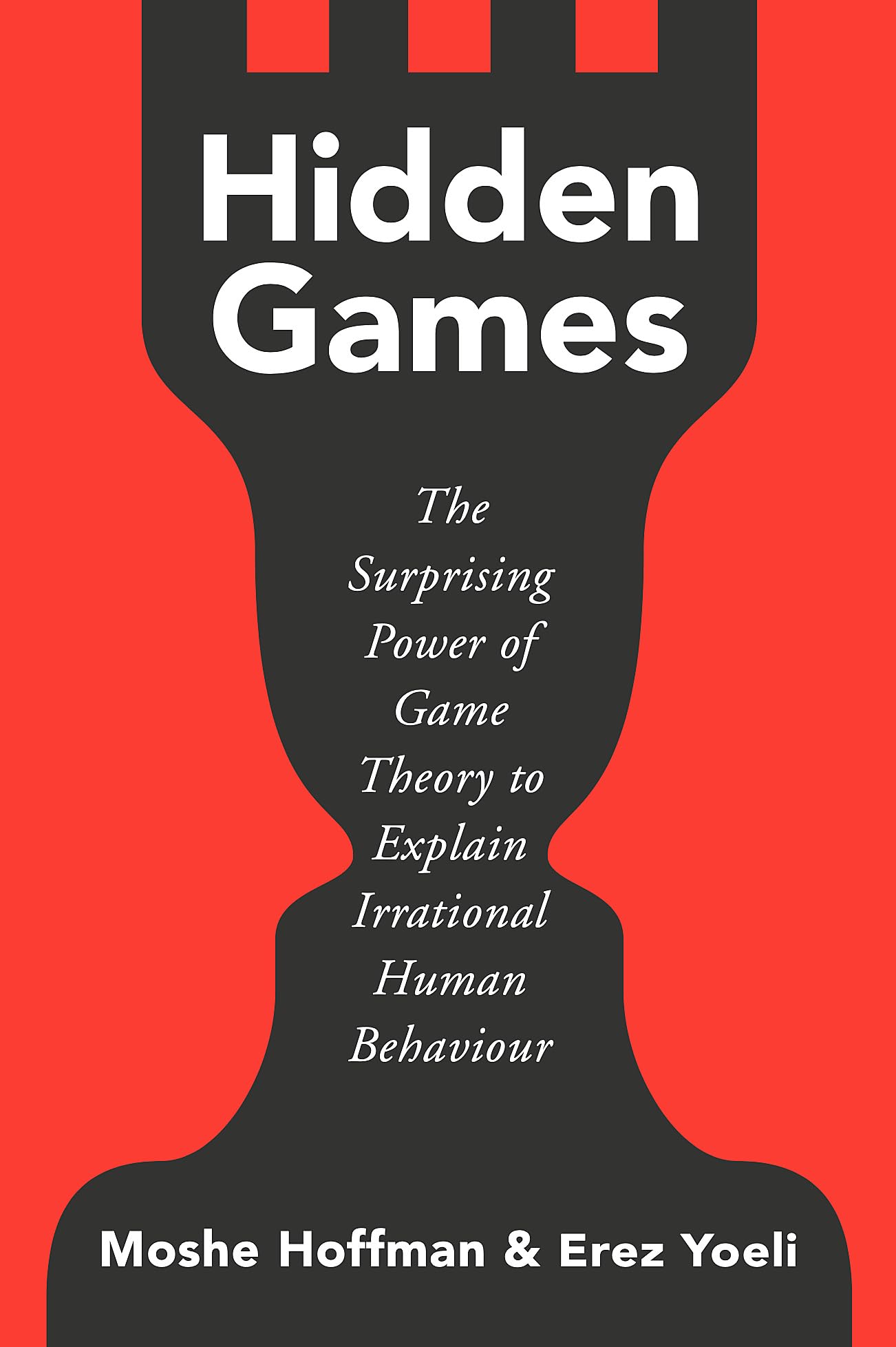 Hidden Games: The Surprising Power of Game Theory to Explain Irrational Human Behaviour