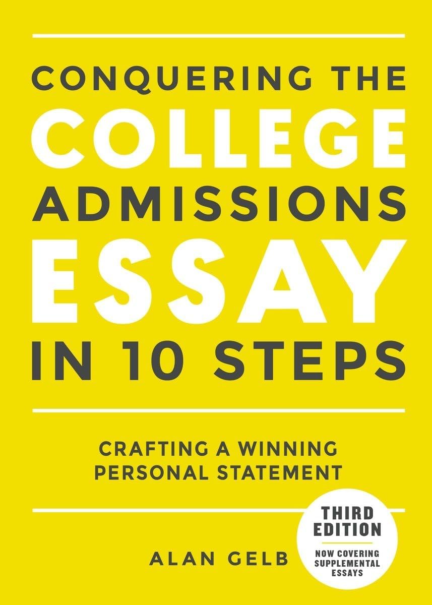 Conquering the College Admissions Essay in 10 Steps, Third Edition: Crafting a Winning Personal Statement (Complete Guide to College Application Essays) Paperback – 20 June 2017