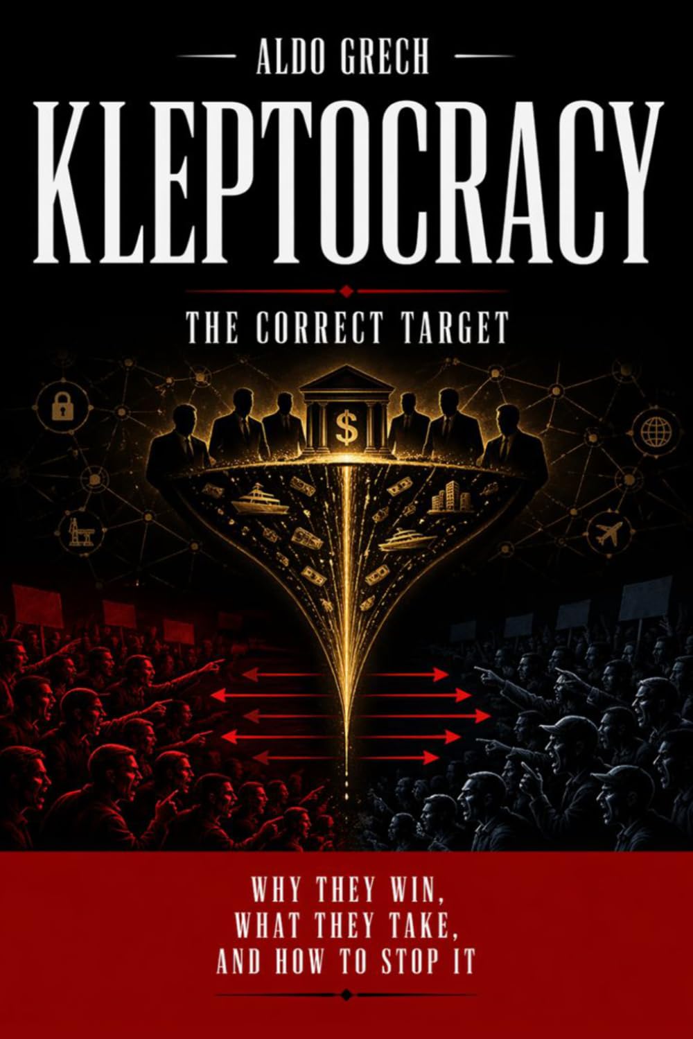 KLEPTOCRACY: Why They Win, What They Take, And How To Stop It.