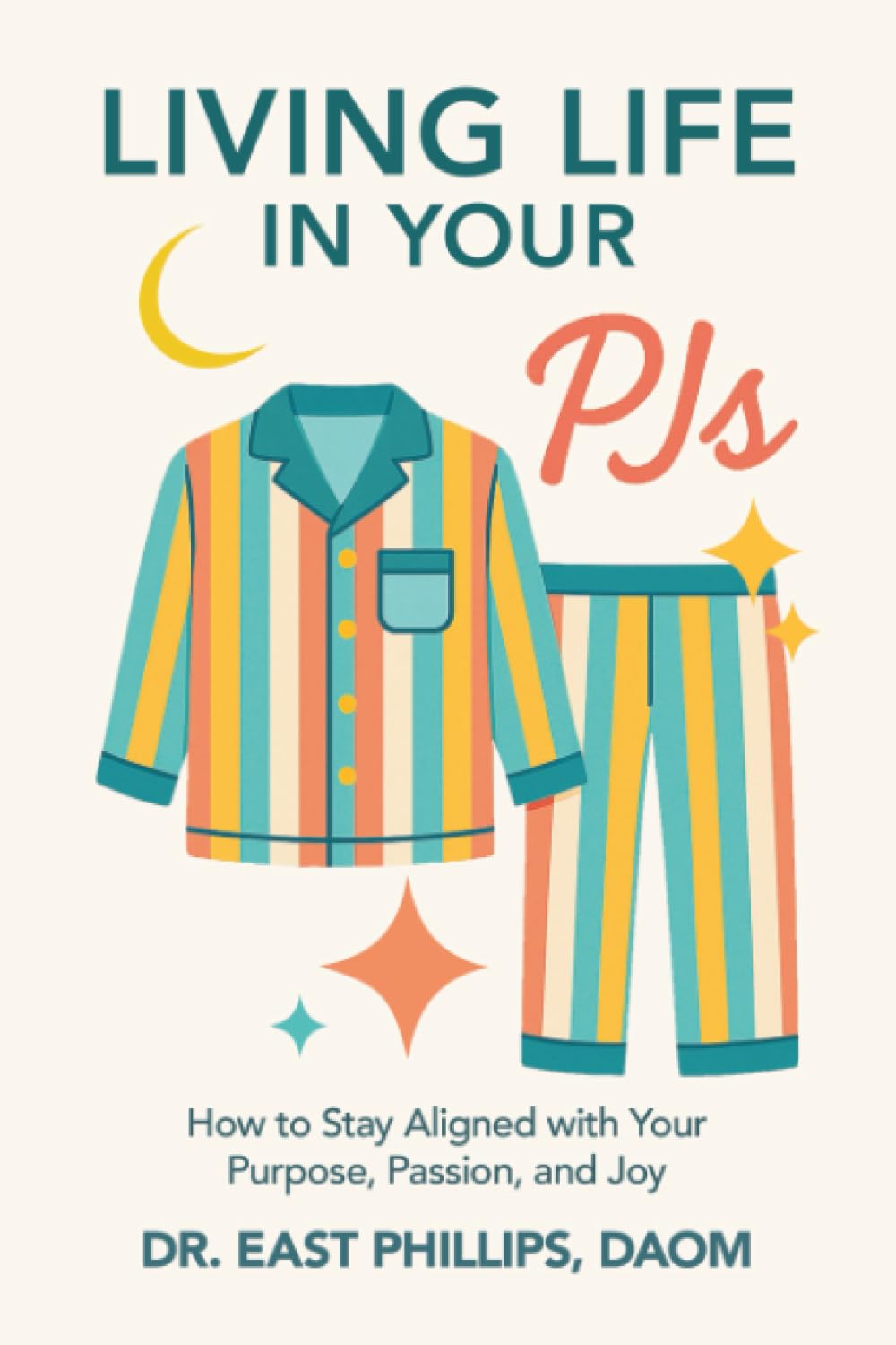 Living Life in Your PJs: How to Stay Aligned with Your Purpose, Passion, and Joy