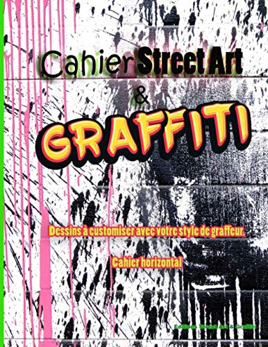 Cahier Street Art & Graffiti: Dessins en noir et blanc à customiser avec vos graffs - pour les passionnés d'art de rue - 21 x 29,6cm