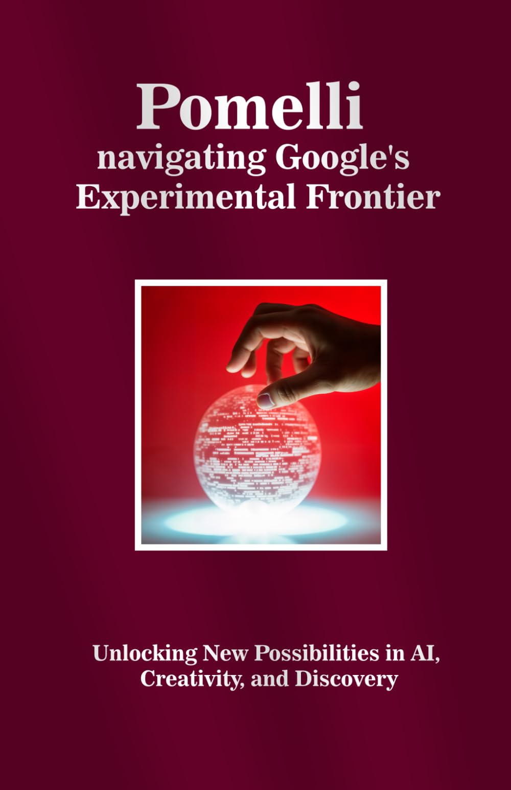 Pomelli navigating Google's Experimental Frontier: Unlocking New Possibilities in AI, Creativity, and Discovery
