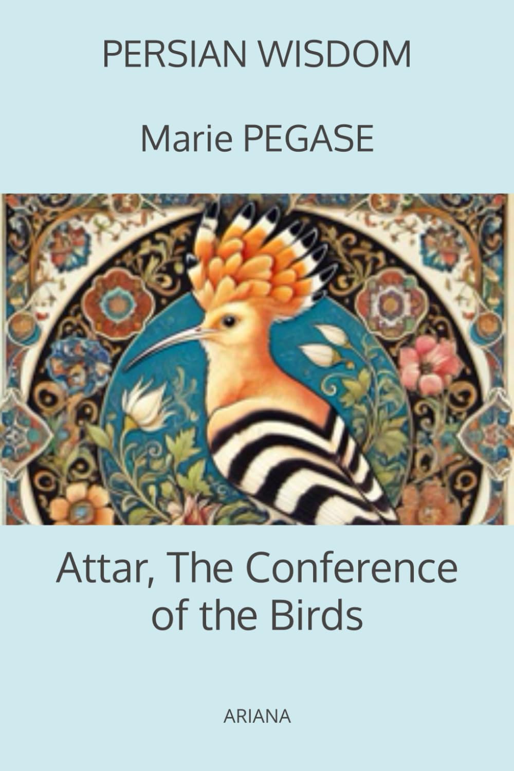 Attar, The Conference of the Birds: The Canticle of the Birds, A Persian Tale of Wisdom and Transformation (Sagesse Persane)