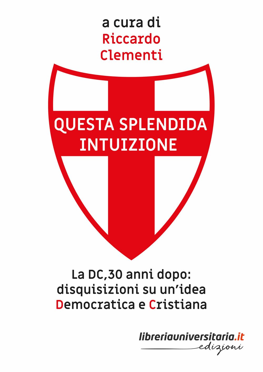 Questa Splendida Intuizione. La Dc, 30 Anni Dopo: Disquisizioni Su Un’Idea Democratica E Cristiana - 4