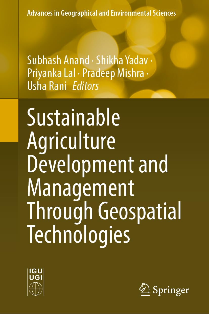 Sustainable Agriculture Development and Management Through Geospatial Technologies (Advances in Geographical and Environmental Sciences)
