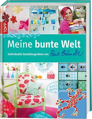 Meine bunte Welt: Individuelle Gestaltungsideen mit Bine Brändle