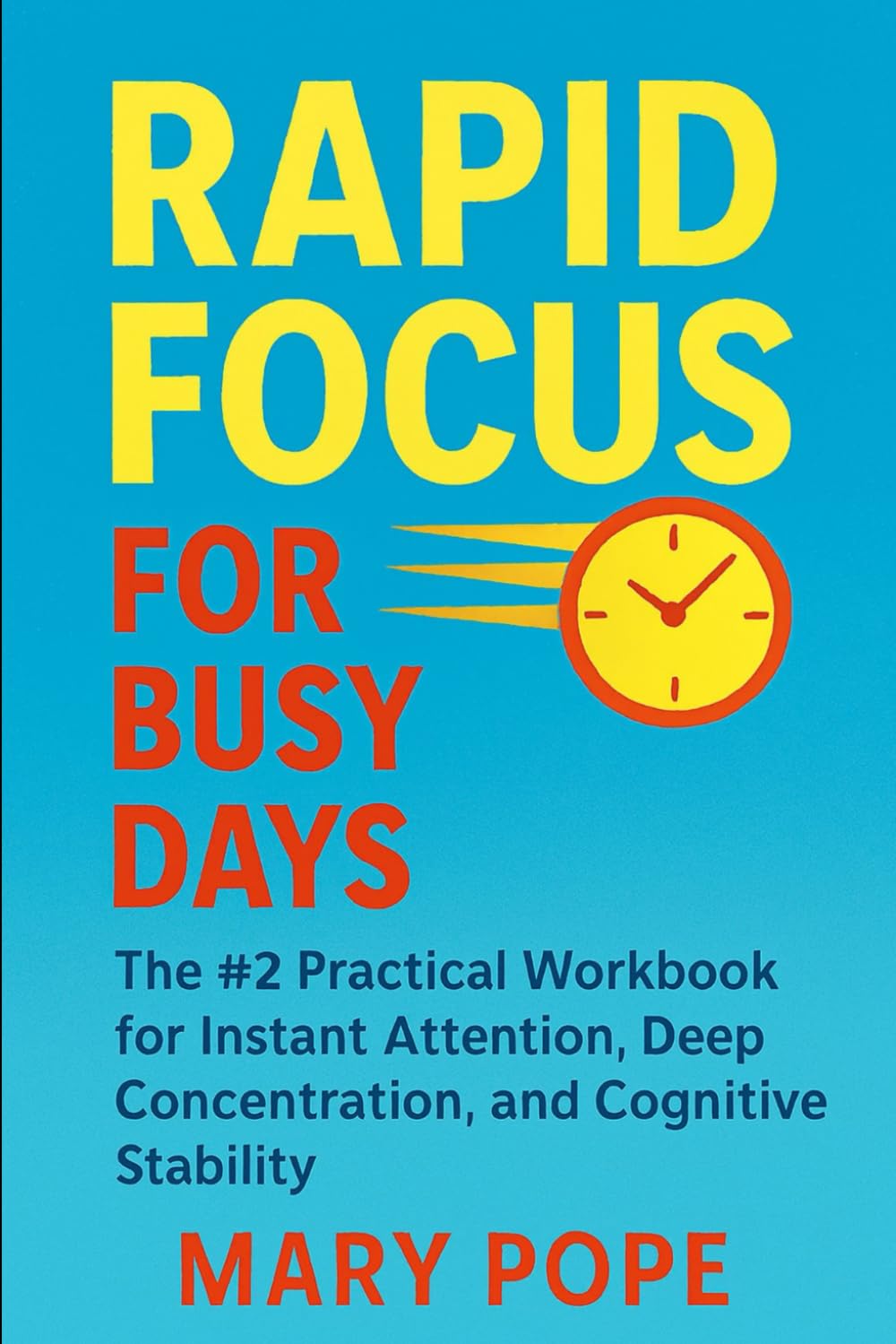 Rapid Focus for Busy Days: The #2 Practical Workbook for Instant Attention, Deep Concentration, and Cognitive Stability (The Micro Skills Workbooks)