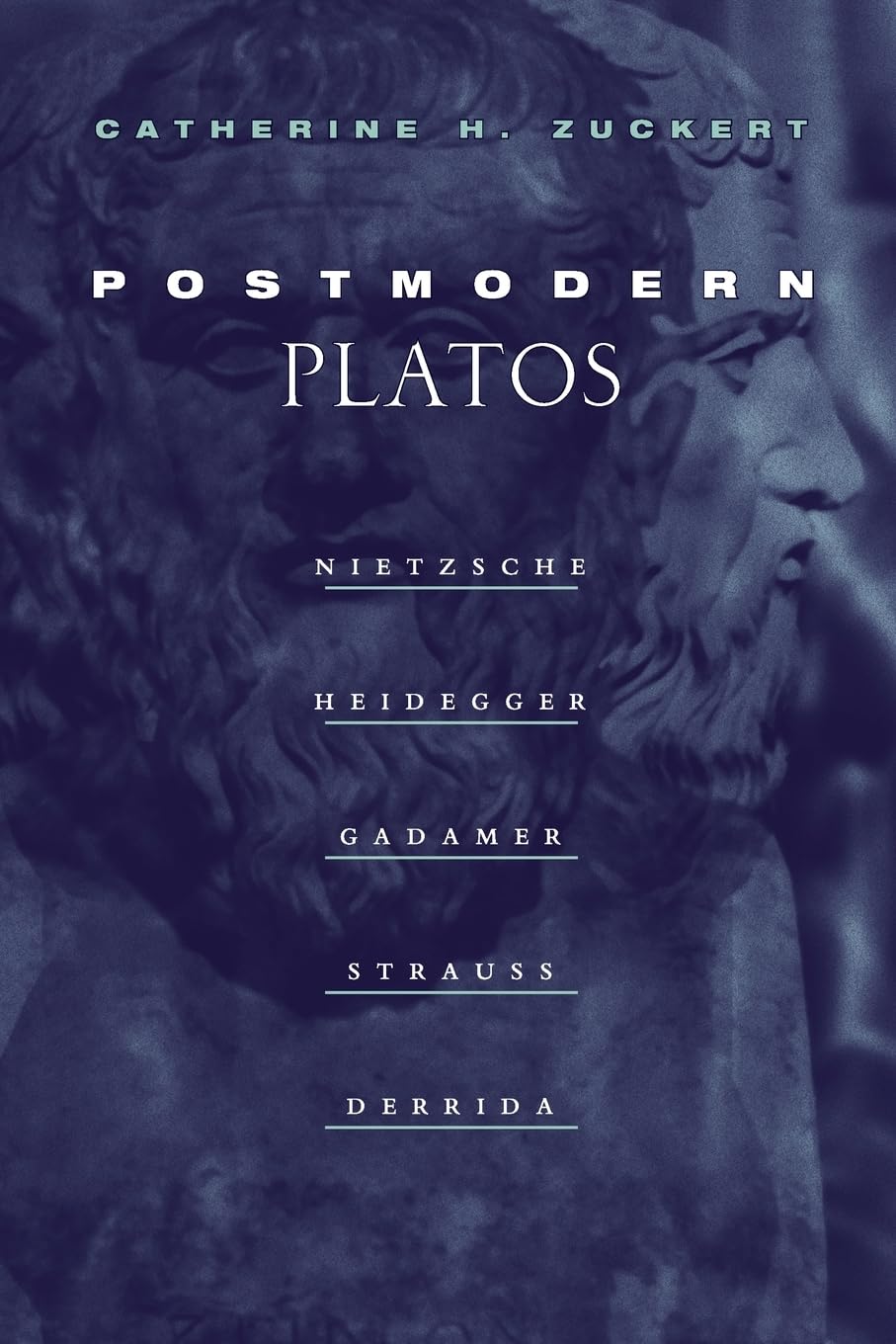 Postmodern Platos: Nietzsche, Heidegger, Gadamer, Strauss, Derrida