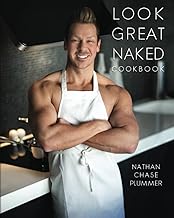 Look Great Naked Cookbook: Healthy Lifestyle Cooking | Simple & Quick Gourmet Recipes (Look Great Naked | Healthy Recipes, Nutrition, Fitness & Workouts)