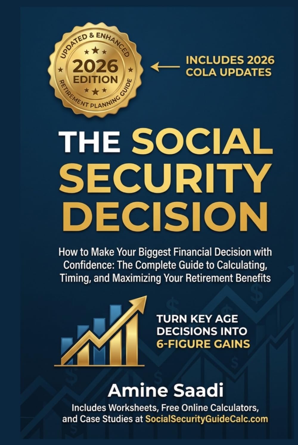 The Social Security Decision: A Complete Guide to Understanding, Calculating, and Maximizing Your Retirement Benefits