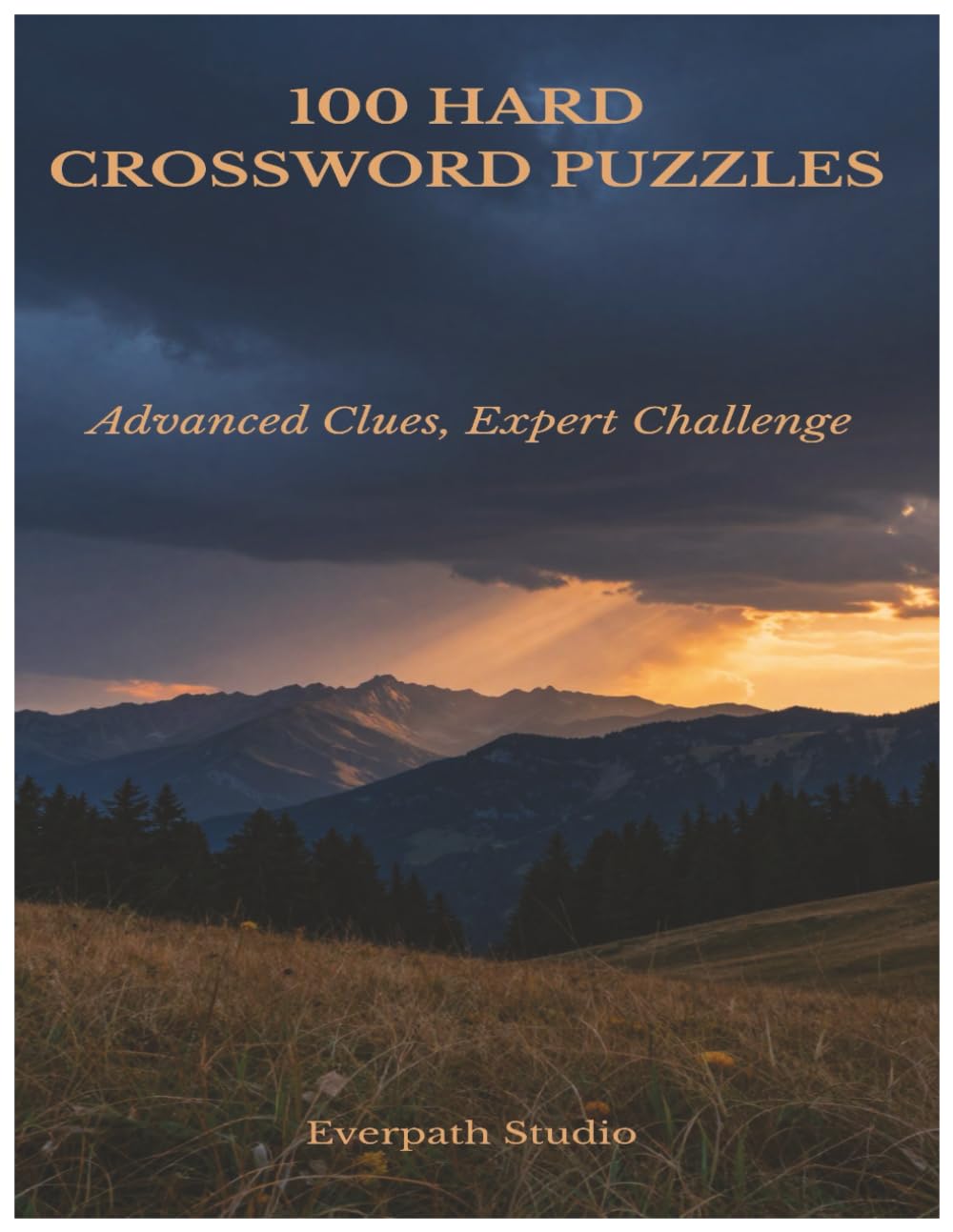 100 Hard Crossword Puzzles: Advanced Clues and Expert-Level Challenges for Experienced Solvers (Everpath Crossword Series)
